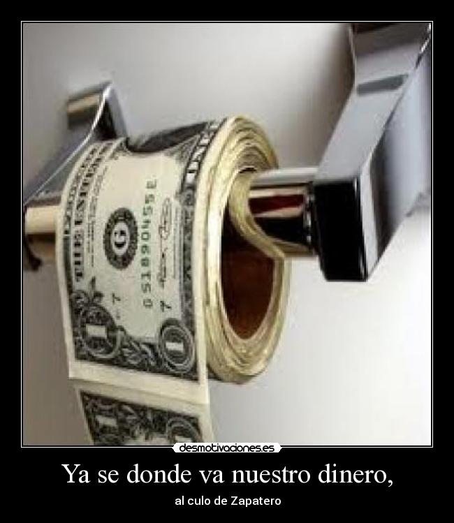 Ya se donde va nuestro dinero, -