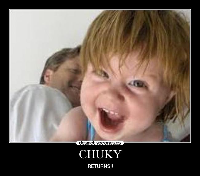 CHUKY - RETURNS!!