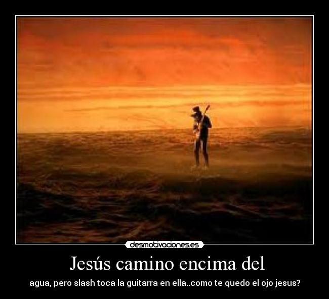 Jesús camino encima del -