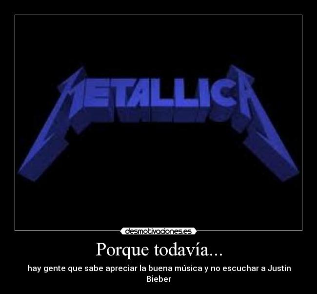 Porque todavía... - hay gente que sabe apreciar la buena música y no escuchar a Justin Bieber