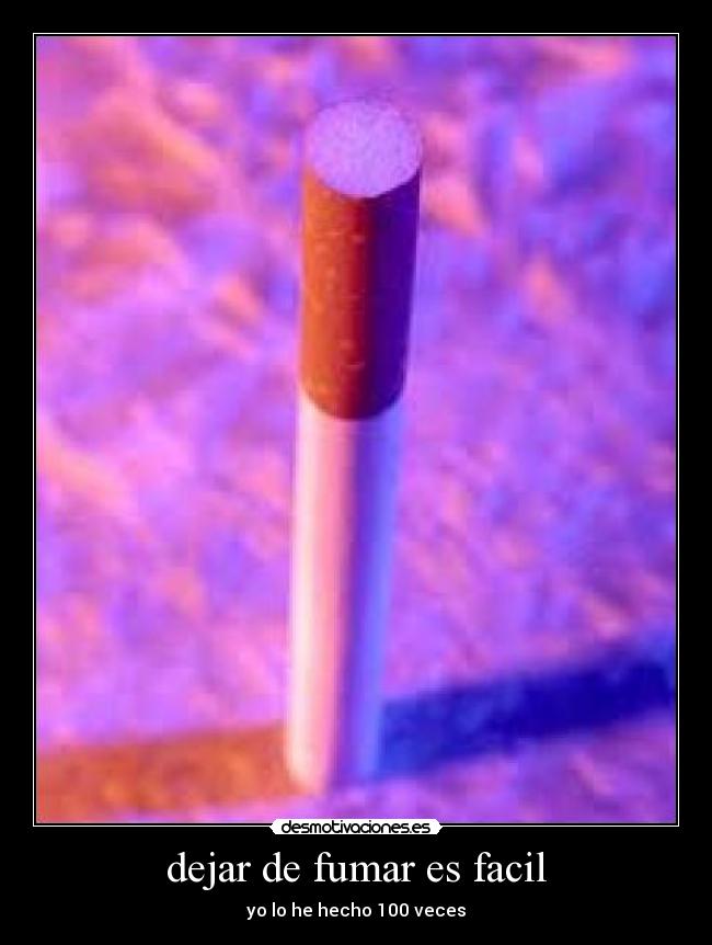 dejar de fumar es facil - yo lo he hecho 100 veces