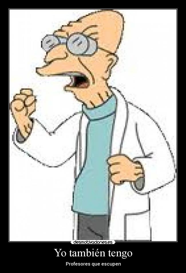 Yo también tengo - Profesores que escupen