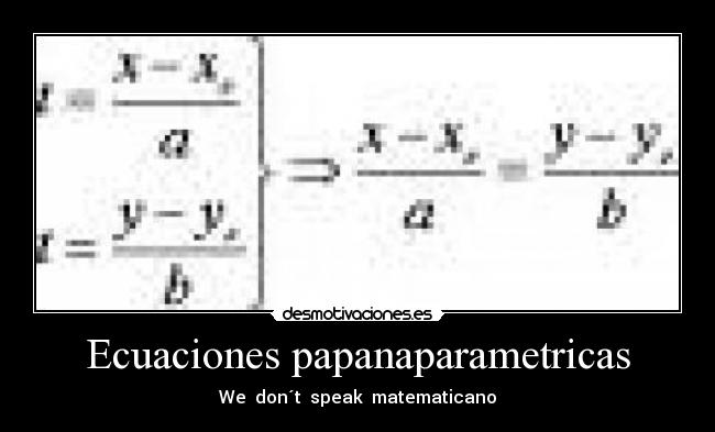 Ecuaciones papanaparametricas - We don´t speak matematicano