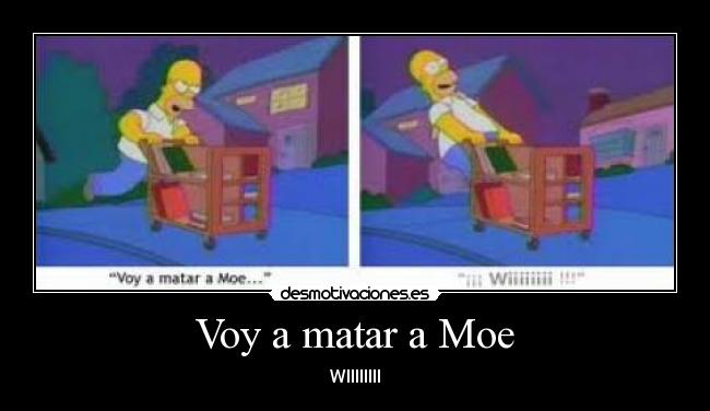 Voy a matar a Moe - WIIIIIIII