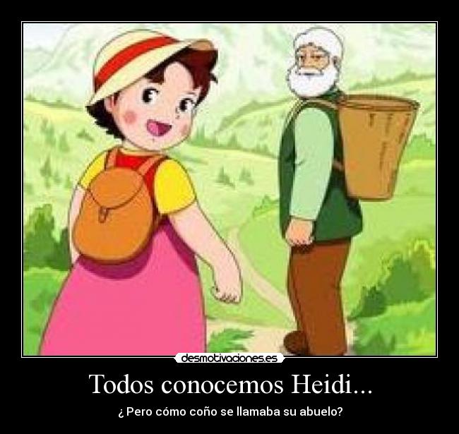 Todos conocemos Heidi... - ¿ Pero cómo coño se llamaba su abuelo?