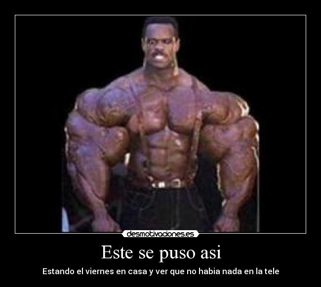 Este se puso asi - Estando el viernes en casa y ver que no habia nada en la tele