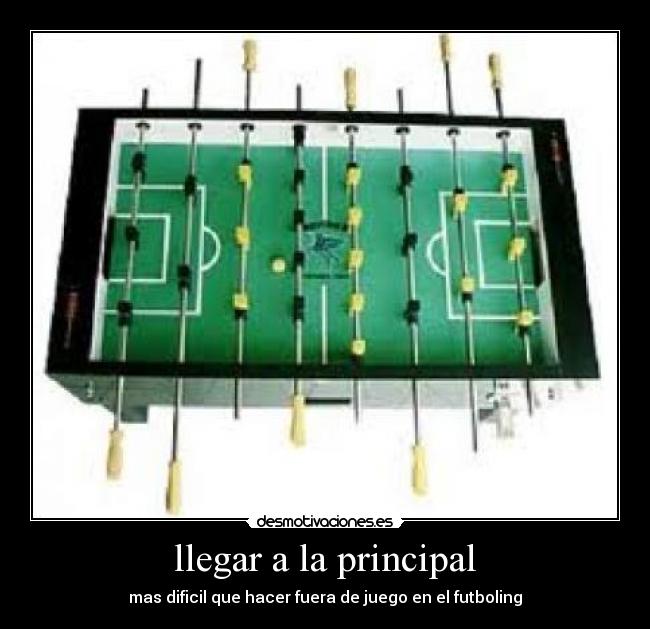 llegar a la principal - mas dificil que hacer fuera de juego en el futboling