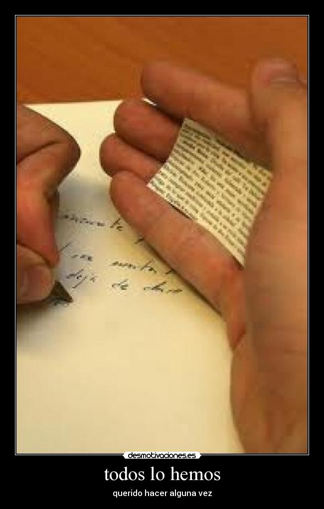 todos lo hemos - querido hacer alguna vez