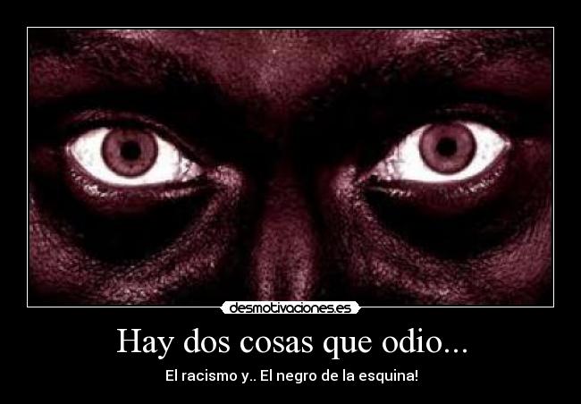 Hay dos cosas que odio... -