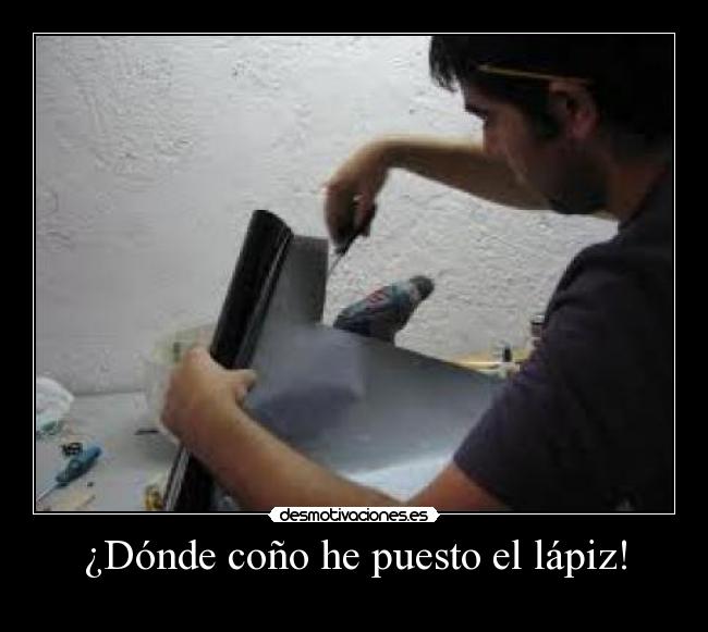 ¿Dónde coño he puesto el lápiz! -