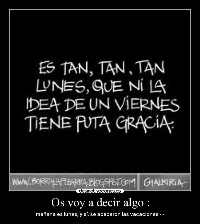 Os voy a decir algo : -