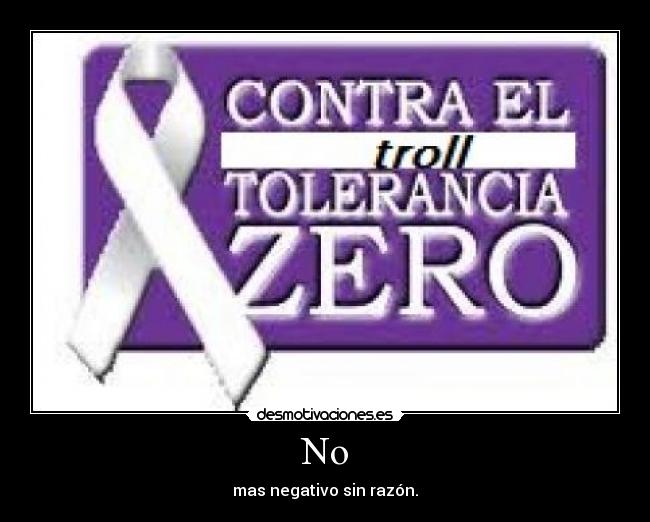 No - mas negativo sin razón.