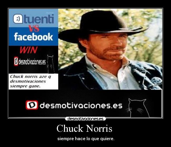 Chuck Norris - siempre hace lo que quiere.