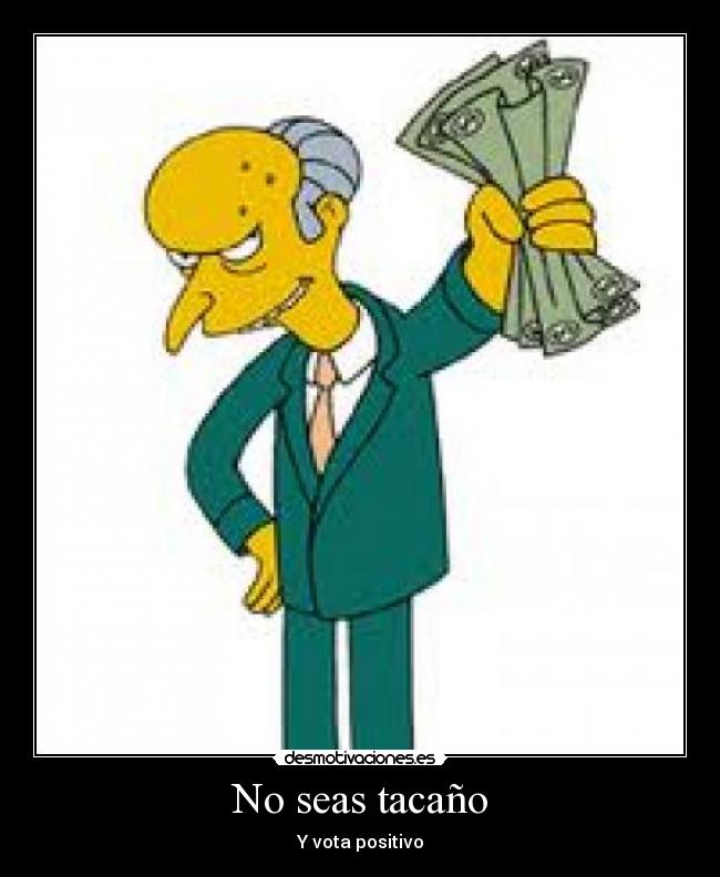 No seas tacaño - Y vota positivo
