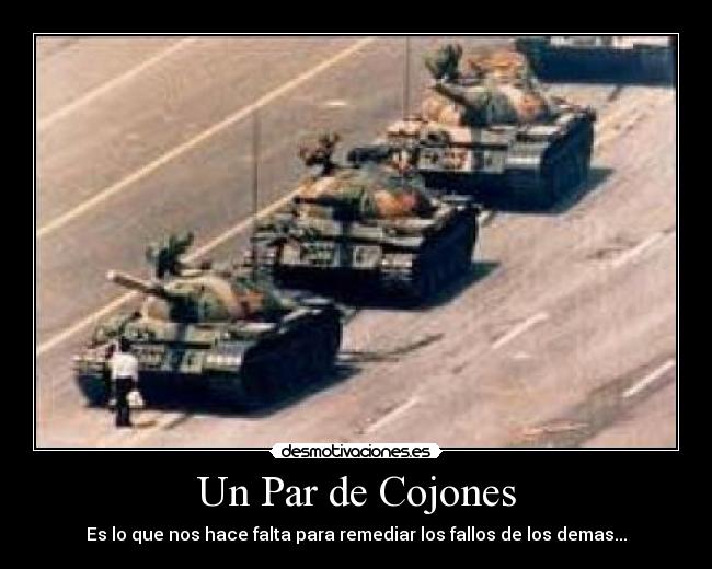 Un Par de Cojones - Es lo que nos hace falta para remediar los fallos de los demas...