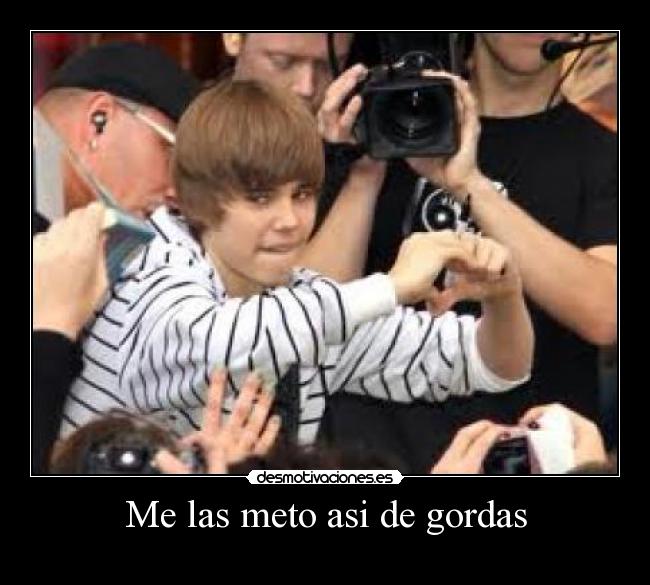 Me las meto asi de gordas -