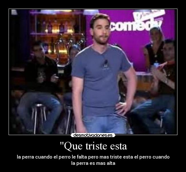 Que triste esta - 