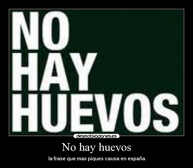 No hay huevos - la frase que mas piques causa en españa