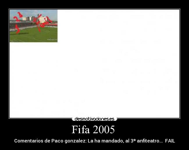Fifa 2005 - Comentarios de Paco gonzalez: La ha mandado, al 3º anfiteatro... FAIL
