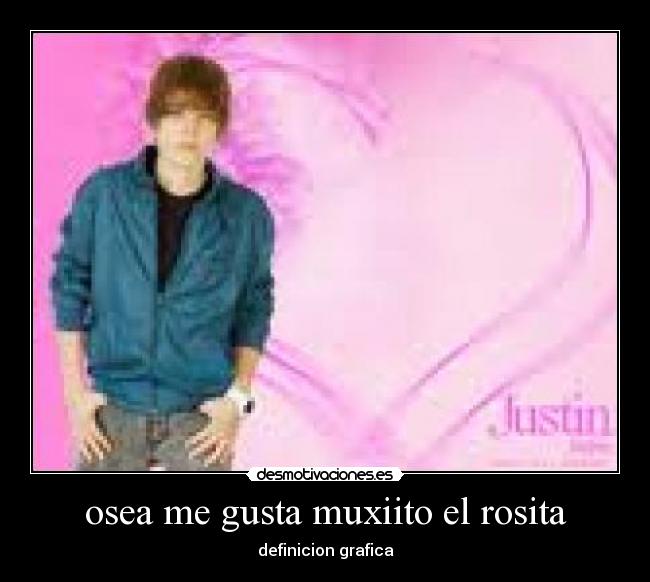 osea me gusta muxiito el rosita -