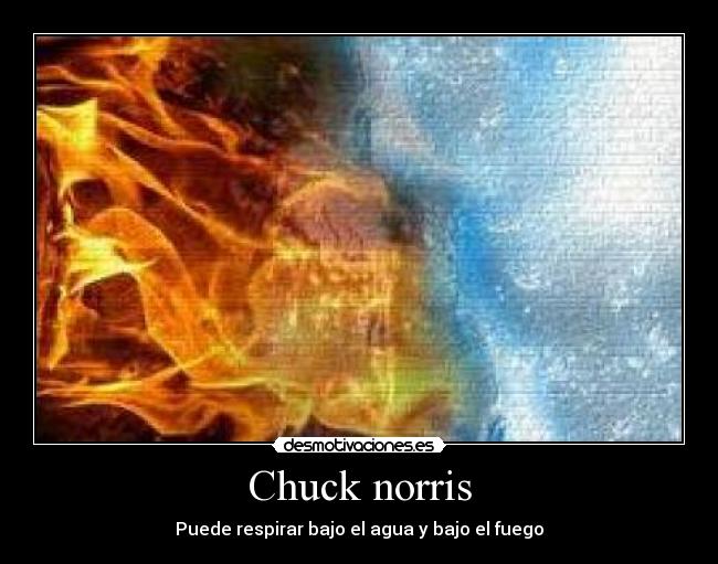 Chuck norris - Puede respirar bajo el agua y bajo el fuego