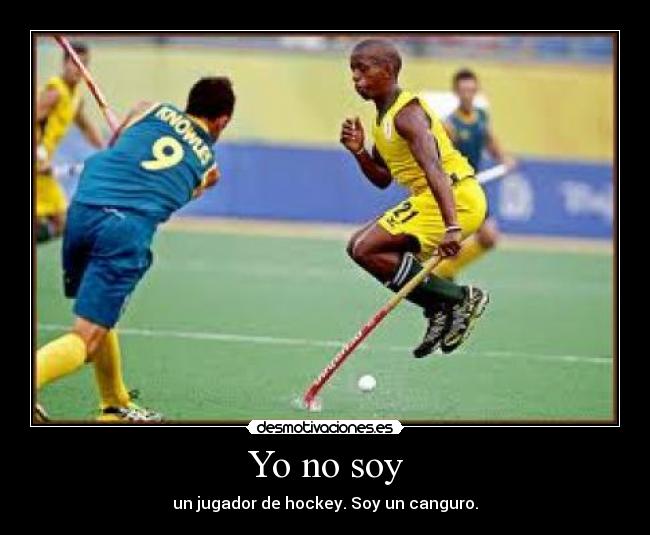 Yo no soy - un jugador de hockey. Soy un canguro.