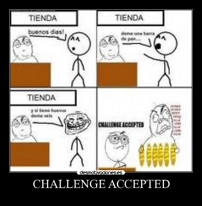 CHALLENGE ACCEPTED - 