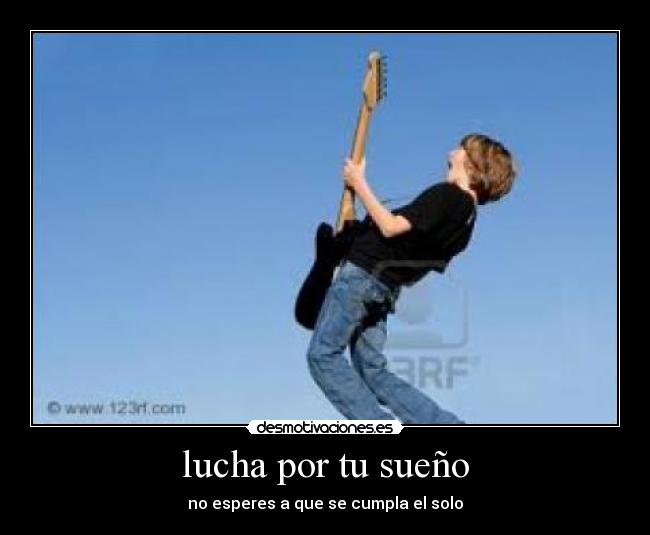 lucha por tu sueño - no esperes a que se cumpla el solo