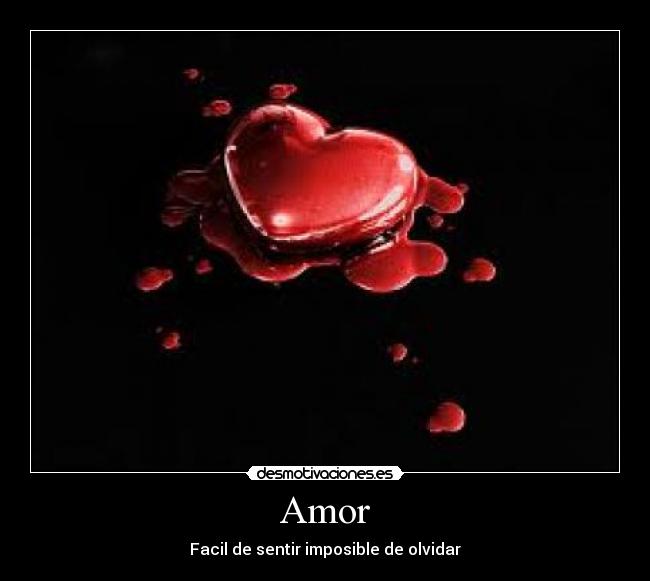Amor - Facil de sentir imposible de olvidar