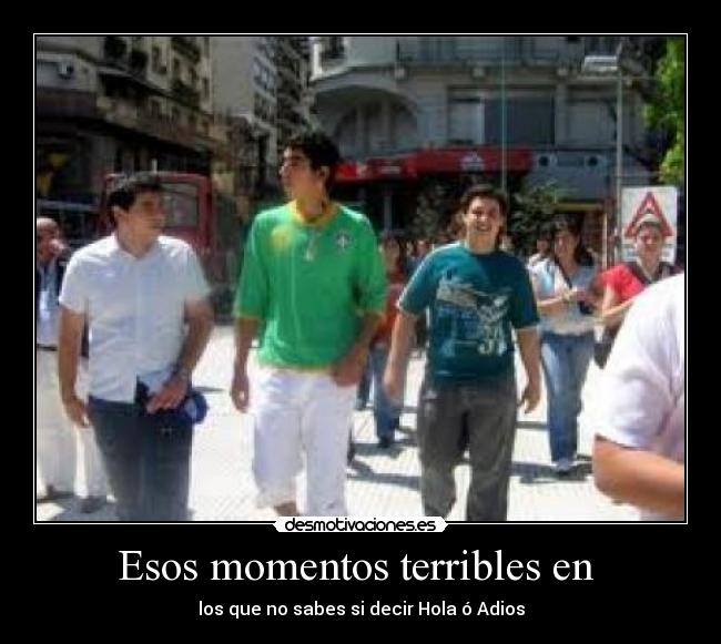 Esos momentos terribles en - los que no sabes si decir Hola ó Adios