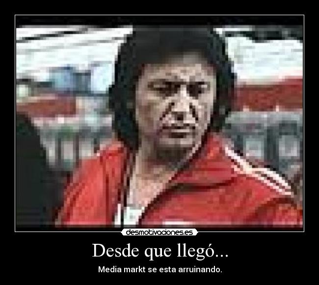 Desde que llegó... - 
