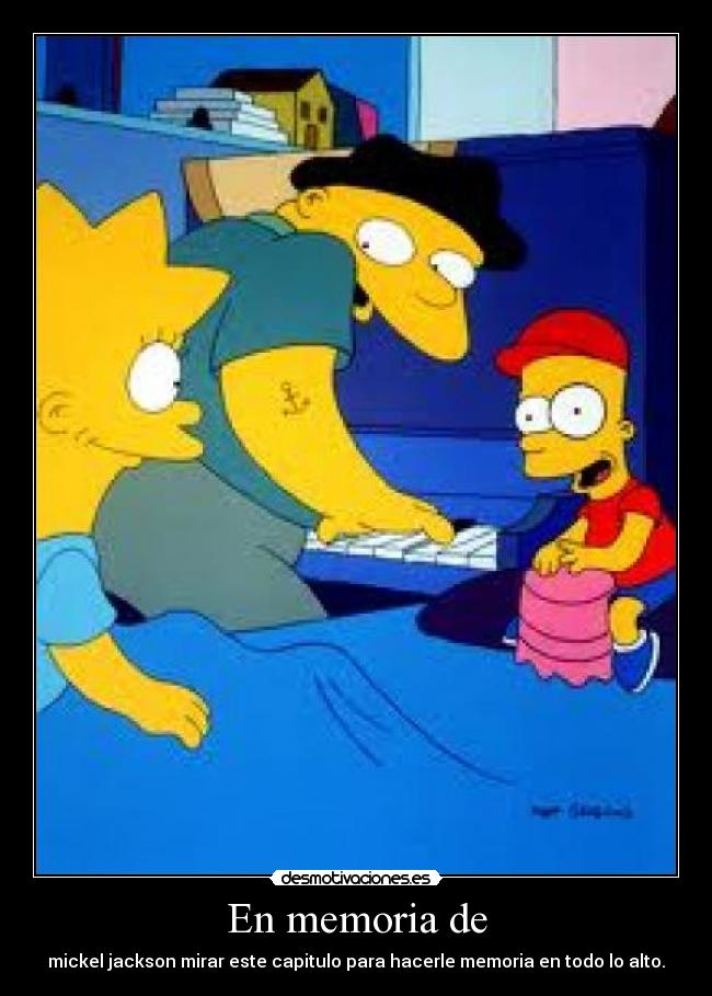 En memoria de - mickel jackson mirar este capitulo para hacerle memoria en todo lo alto.