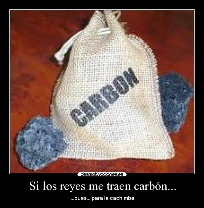 Si los reyes me traen carbón... -
