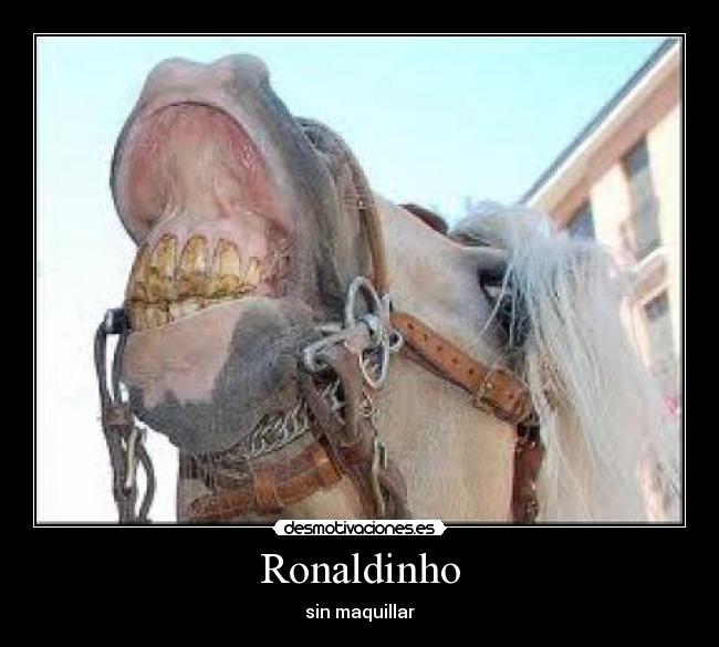 Ronaldinho - sin maquillar