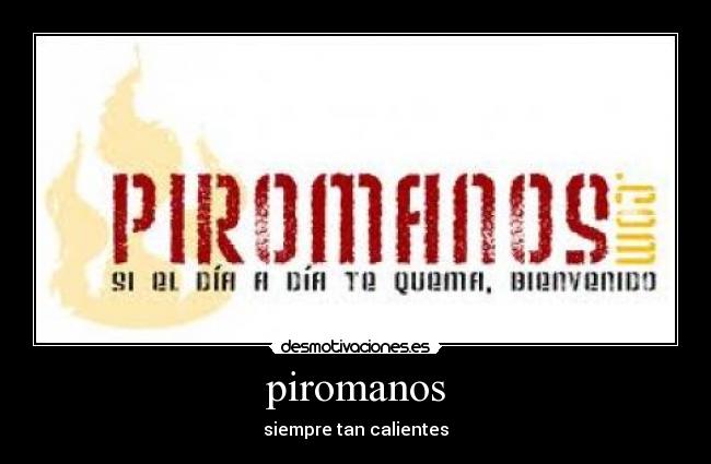 piromanos -