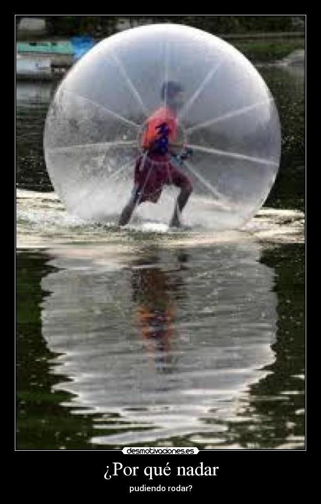 ¿Por qué nadar - pudiendo rodar?