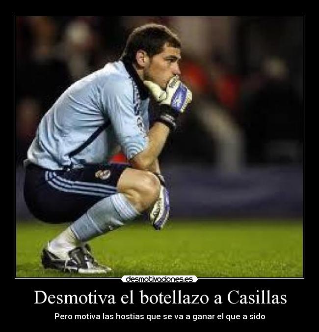 Desmotiva el botellazo a Casillas - 