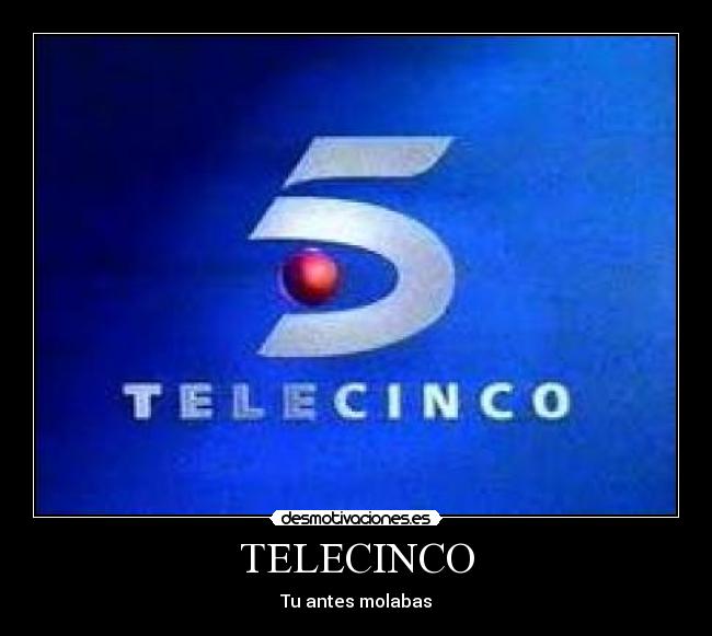 TELECINCO - Tu antes molabas