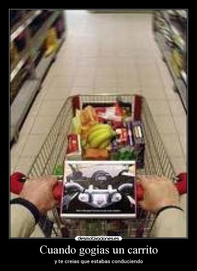 Cuando gogias un carrito - y te creias que estabas conduciendo