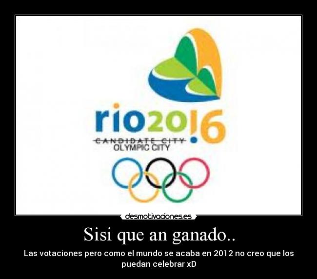 Sisi que an ganado.. - Las votaciones pero como el mundo se acaba en 2012 no creo que los
puedan celebrar xD