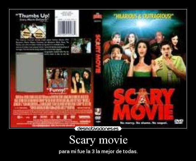 Scary movie - para mi fue la 3 la mejor de todas.