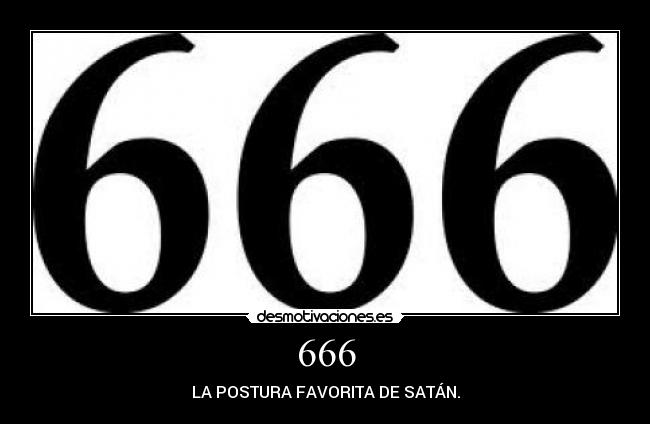 666 - LA POSTURA FAVORITA DE SATÁN.