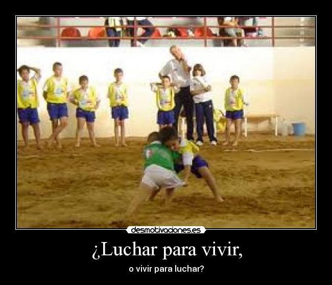 ¿Luchar para vivir, - 