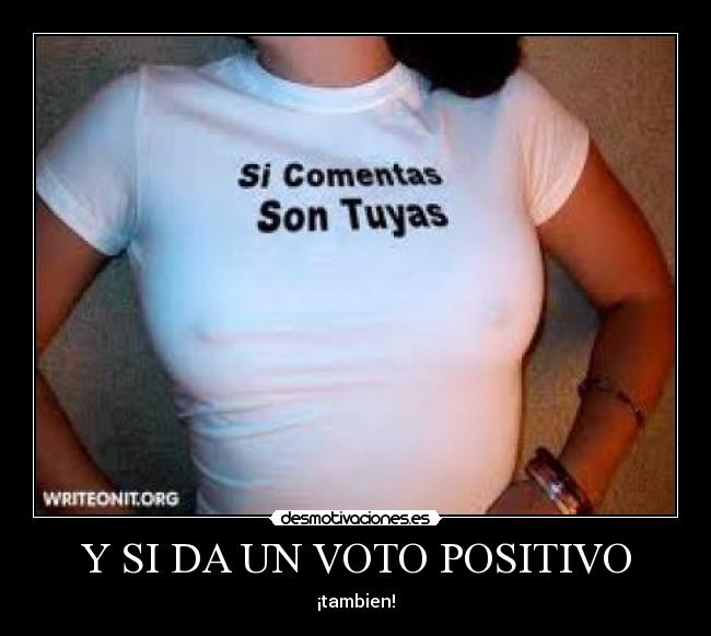 Y SI DA UN VOTO POSITIVO - 