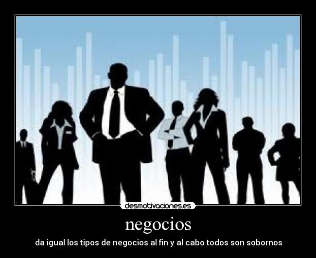 negocios - da igual los tipos de negocios al fin y al cabo todos son sobornos