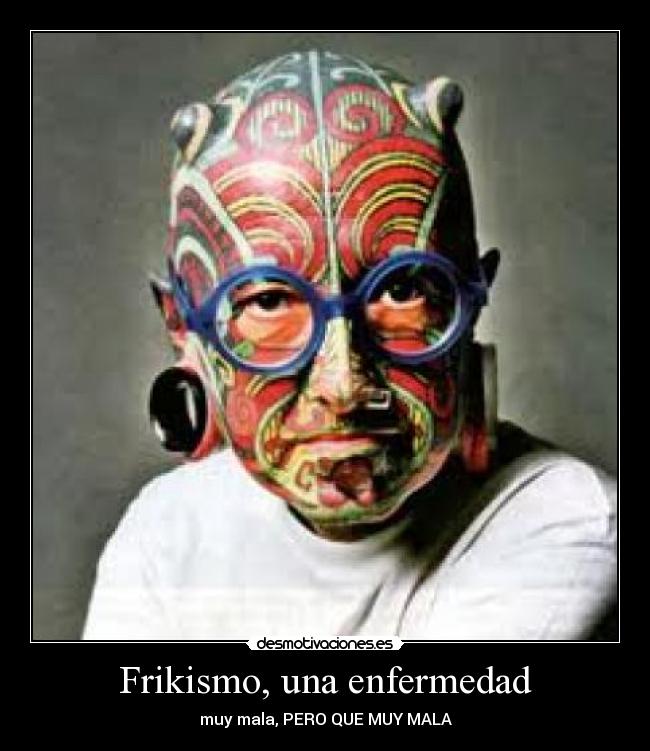 Frikismo, una enfermedad - 