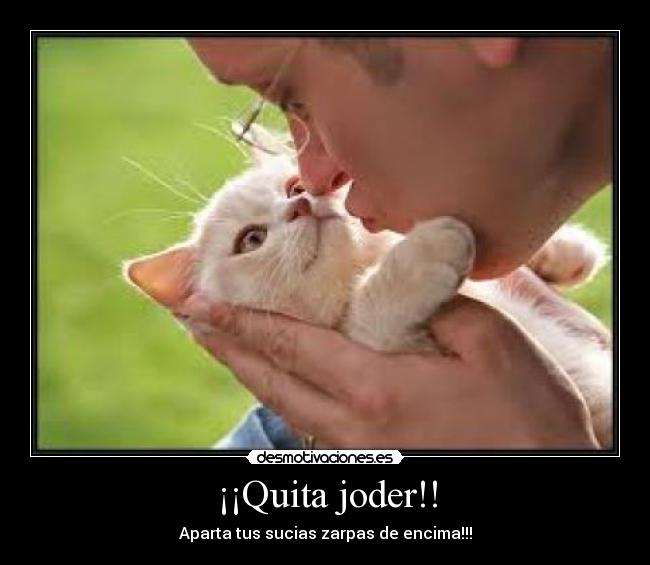 ¡¡Quita joder!! -