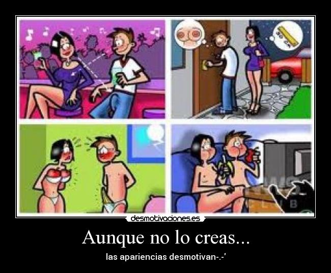 Aunque no lo creas... - las apariencias desmotivan-.-