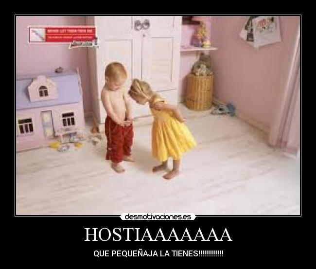 HOSTIAAAAAAA - QUE PEQUEÑAJA LA TIENES!!!!!!!!!!!!!