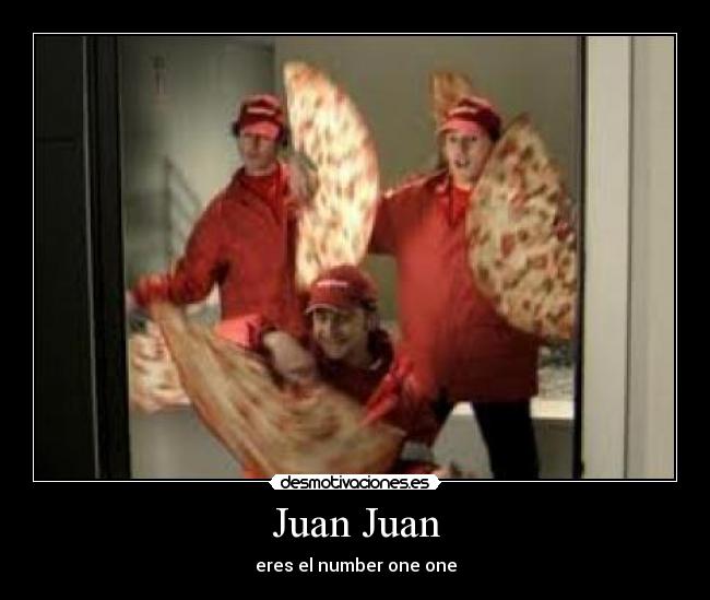 Juan Juan - eres el number one one